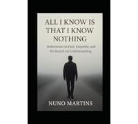 All I Know Is That I Know Nothing: Reflections on Pain, Empathy, and the Search for Understanding