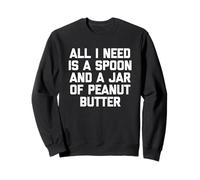 All I Need Is A Spoon & A Jar of Peanut Butter - Comida Divertida Sudadera
