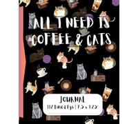All I Need is Coffee & Cats Journal | Cat Notebook | I love Cats Journal Notebook | Cute Cat Journal with note pages | 112 Lined Pages | 7.5 x 9.25"