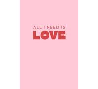 ALL I NEED IS LOVE - daily journal: A 120-Page Lined Notebook for Daily Affection & Intention, Size: 6" x 9"