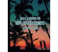 All I Need Is Summer With You: Notebook With A Summer-Themed Cover And Lined Pages.