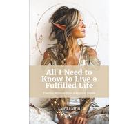 All I Need to Know to Live a Fulfilled Life: Timeless Wisdom from a Mystical Realm