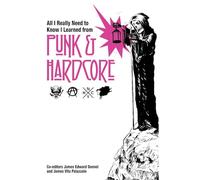 All I Really Need to Know I Learned from Punk & Hardcore