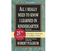All I Really Need to Know I Learned in Kindergarten: Uncommon Thoughts on Common Things