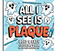 All I See Is Plaque: Bold and Easy Coloring Book For Dental Assistants: Dental Assistant Coloring Book