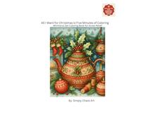 All I Want for Christmas is Five Minutes of Coloring: A Whimsical Zen Coloring Book for Stress Relief
