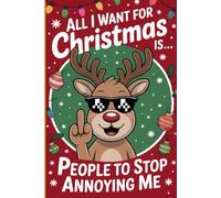 All I Want for Christmas Is…: Funny Middle Finger Xmas Gifts | Sarcastic Holiday Notebook | Adult Christmas Gag Humor