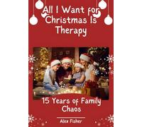 All I Want for Christmas Is Therapy: 15 Years of Family Chaos