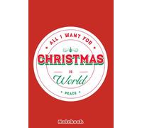 All i want for christmas is world peace Notebook: Lined College Ruled Paper, Planner, Diary, Journal, 6x9 120 Pages, Matte Finish Cover