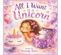 All I want is a Unicorn: Isla and the Magical Birthday Surprise