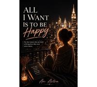 All I Want Is To Be Happy: For Anyone Who Is Tired of Being Strong All the Time