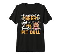 All I Want Is To Drink Beer and Pet My Pit Bull Dog Lover Camiseta Premium