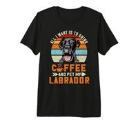 All I Want Is To Drink Coffee and Pet Dog My Labrador Puppy Camiseta Premium