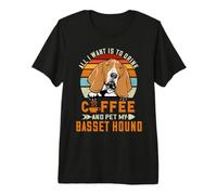 All I Want Is To Drink Coffee and Pet My Dog Basset Hound Camiseta Premium