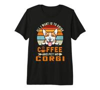 All I Want Is To Drink Coffee and Pet My Dog Corgi Puppy Camiseta Premium
