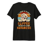 All I Want Is To Drink Coffee and Pet My Dog Havanese Puppy Camiseta Premium