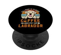 All I Want Is To Drink Coffee and Pet My Dog Labrador Puppy PopSockets PopGrip Adhesivo