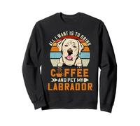 All I Want Is To Drink Coffee and Pet My Dog Labrador Puppy Sudadera