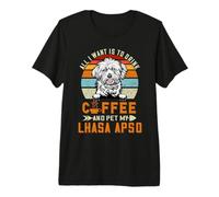 All I Want Is To Drink Coffee and Pet My Dog Lhasa Apso Camiseta Premium