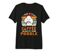 All I Want Is To Drink Coffee and Pet My Dog Poodle Puppy Camiseta Premium