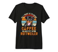 All I Want Is To Drink Coffee and Pet My Dog Rottweiler Camiseta Premium