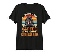 All I Want Is To Drink Coffee Pet My Dog Portuguese Water Camiseta Premium