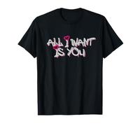 All I Want Is You Love Quote Camiseta