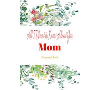 "All I Want to Know About You, Mom" A Guided Journal for Life’s Moments and Memories