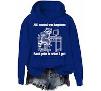 All I Wanted Was Happiness Back Pain is Waht I Got Sudadera Humor Sarcastic Life Sudadera unisex, Klein Blue-h, L