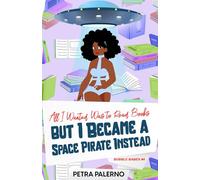 All I Wanted Was to Read Books but I Became a Space Pirate Instead (Bubble Babes)