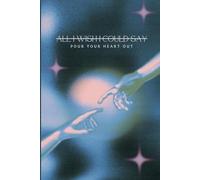 All I Wish I Could Say: Stress Relief Journal
