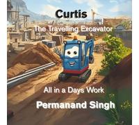All in a Days Work: A cute story series about an adventurous little excavator who loves to travel (Curtis, The Travelling Escavator)