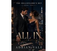 All In: A steamy billionaire romance sequel with a public bet reveal, high-stakes love, luxury poker night tension, and a powerful hero all in: 2 (The Billionaire’s Bet)