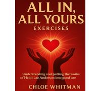 All In, All Yours Exercises: Understanding and Putting the Works of Heidi Lee Anderson into Good Use