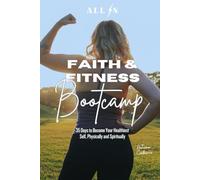 ALL IN Faith & Fitness Bootcamp: 35 Days to Become Your Healthiest Self, Physically and Spiritually
