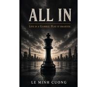 ALL IN: Life Is a Gamble. Play It Smarter (What Nobody Tells You)