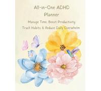 All-in-One ADHD Planner: Manage Time, Boost Productivity,Track Habits & Reduce Daily Overwhelm.A Neuro-Friendly Daily Organizer with Brain-Dump Pages, Task-Priority Systems & Routine Builders