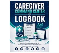 All-in-One Caregiver Logbook: Track Medications, Meals, Sleep, Health Metrics, Appointments, Doctor Notes & Daily Care in One Organized Place