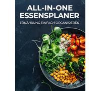All-in-one Essensplaner - Ernährung einfach organisieren | Wochenplaner für Mahlzeiten, Einkauf & Rezepte: Der umfassende Küchen- und Diätplaner mit ... für eine stressfreie und gesunde Ernährung