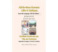 All-in-One Korean: Life & Culture /Coréen tout-en-un: Vie et Culture: Learn the Language, Life the Culture / Apprendre la langue, c’est vivre la culture (All in one Korean / Coréen Tout-en-Un)
