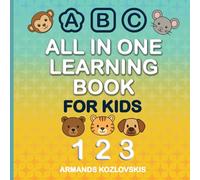 All In One Learning Book For Kids: All In One Learning Book For Kids: The Complete Preschool Learning Book: ABCs With Pictures, Numbers, Shapes, ... Animals, Emotions, & Weather For Ages 3-7.