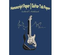 All-In-One Music Notebook for Guitarists: 130 Pages: 60 Pages Staff Paper, 60 Pages Guitar Tab Paper, 10 Pages Chord Diagrams. Songwriting, Music Composition, and Guitar Practice Journal