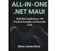 All-in-One .NET MAUI: Build Real Applications with Practical Examples and Reusable Code (Programming Language Fundamentals Made Easy for Beginners)