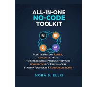 All-in-One No-Code Toolkit: Master Notion, Zapier, Airtable & Make to Supercharge Productivity and Workflows for Freelancers, Startup Founders & Corporate Teams