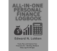 ALL-IN-ONE PERSONAL FINANCE LOGBOOK: Track, Plan, and Improve Your Financial Life - Monthly, Weekly & Daily Logs for All Ages
