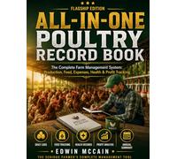 All-in-One Poultry Record Book: The Complete Farm Management System - Track Egg Production, Feed, Expenses, Health, Vaccinations & Profit in One Logbook
