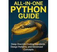 All-in-One Python Guide: Deep Dive into Coding Standards, Design Patterns, and Advanced Concepts