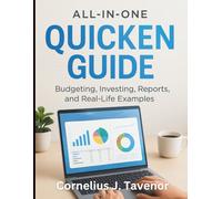 All-in-One Quicken Guide: Budgeting, Investing, Reports, and Real-Life Examples (Digital Learning and Tutorials Made Easy for Beginners)