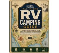 All-in-one RV Camping Guide:: Beginner-Friendly Step-by-Step System to Plan Stress-Free Road Trips Across America, Find Safe Campgrounds & Boondocking Spots, Save Money, Pack Smart & RV Confidently