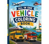 All in One Vehicle Coloring Book | Cars, Trucks, Rockets, Boats & More: Fun Transportation Coloring Pages for Kids age 3+ (Kids Coloring Books)